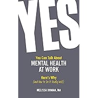 Yes, You Can Talk About Mental Health at Work: Here’s Why… and How to Do it Really Well Yes, You Can Talk About Mental Health at Work: Here’s Why… and How to Do it Really Well Paperback Audible Audiobook Kindle