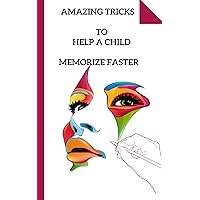 AMAZING TRICKS TO HELP A CHILD MEMORIZE FASTER: ENHANCE CHILD'S MEMORY