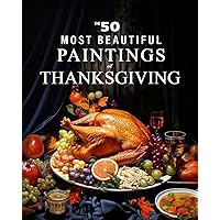 The 50 Most Beautiful Paintings of Thanksgiving: A full color art book for kids or seniors with alzheimer's or dementia (The 