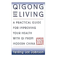 Qigong for Living: A Practical Guide to Improving Your Health with Qi from Modern China Qigong for Living: A Practical Guide to Improving Your Health with Qi from Modern China Paperback