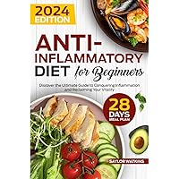 Anti-Inflammatory Diet for Beginners: The Ultimate Guide to Conquering Inflammation and Reclaiming Your Vitality