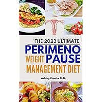 THE 2023 ULTIMATE PERIMENOPAUSE WEIGHT MANAGEMENT DIET: The Fool-proof Guide to Navigate Menopause and Perimenopause with 100+ Delicious, Wholesome Recipes THE 2023 ULTIMATE PERIMENOPAUSE WEIGHT MANAGEMENT DIET: The Fool-proof Guide to Navigate Menopause and Perimenopause with 100+ Delicious, Wholesome Recipes Kindle Paperback