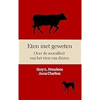Eten met geweten: Over de moraliteit van het eten van dieren (Dutch Edition) Eten met geweten: Over de moraliteit van het eten van dieren (Dutch Edition) Kindle Paperback