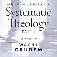 Systematic Theology, Second Edition: Part 1: An Introduction to Biblical Doctrine Systematic Theology, Second Edition: Part 1: An Introduction to Biblical Doctrine Hardcover Audible Audiobook Kindle Audio CD