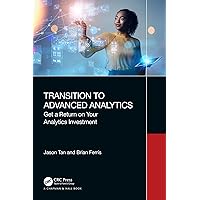 Transition to Advanced Analytics: Get a Return on Your Analytics Investment Transition to Advanced Analytics: Get a Return on Your Analytics Investment Kindle Hardcover Paperback