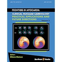 Clinical Nuclear Cardiology: Practical Applications and Future Directions (Frontiers in Myocardia Book 2) Clinical Nuclear Cardiology: Practical Applications and Future Directions (Frontiers in Myocardia Book 2) Kindle Paperback
