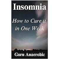Insomnia: How to Cure it in One Week Insomnia: How to Cure it in One Week Kindle