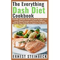 The Everything Dash Diet Cookbook: Friendly Delicious Recipes to Speed Weight Loss, Lower Blood Pressure, and Prevent Diabetes: With 30 Days Meal Plan to Improve Your Health The Everything Dash Diet Cookbook: Friendly Delicious Recipes to Speed Weight Loss, Lower Blood Pressure, and Prevent Diabetes: With 30 Days Meal Plan to Improve Your Health Kindle Paperback