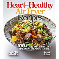 Heart-Healthy Air Fryer Recipes: 100+ Crispy and Delicious Dishes for Better Health, Pictures Included (Cardiac Collection) Heart-Healthy Air Fryer Recipes: 100+ Crispy and Delicious Dishes for Better Health, Pictures Included (Cardiac Collection) Paperback
