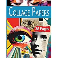 Collage Papers: 38 Pages For Art Journaling, Altered Books and Abstract Paper Crafts