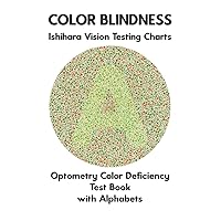 Color Blindness Ishihara Vision Testing Charts Optometry Color Deficiency Test Book With Alphabets: Ishihara Plates for Testing All Forms of Color ... Deuteranomaly Tritanopia Eye Doctor