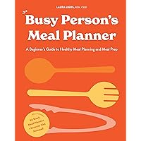 The Busy Person's Meal Planner: A Beginner's Guide to Healthy Meal Planning and Meal Prep including 50+ Recipes and a Weekly Meal Plan/Grocery List Notepad