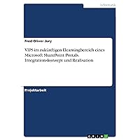 VIPS im zukünftigen Elearningbereich eines Microsoft SharePoint Portals. Integrationskonzept und Realisation (German Edition) VIPS im zukünftigen Elearningbereich eines Microsoft SharePoint Portals. Integrationskonzept und Realisation (German Edition) Paperback Kindle