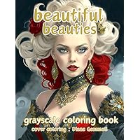 beautiful beauties: grayscale coloring book