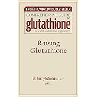 Raising Glutathione (The Comprehensive Guide to Glutathione Book 4)