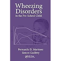Wheezing Disorders in the Pre-School Child: Pathogenesis and Management Wheezing Disorders in the Pre-School Child: Pathogenesis and Management Kindle Hardcover