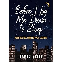 Before I Lay Me Down to Sleep: A Bedtime Feel Good Do Well Journal