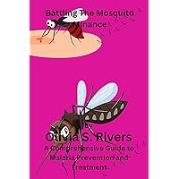 Battling the Mosquito Menace: A Comprehensive Guide to Malaria Prevention and Treatment