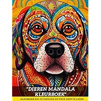 Dieren Mandala kleurboek: Kleurboek met dieren mandala's, anti stress- en persoonlijke ontwikkeling activiteit voor volwassenen (Dutch Edition)