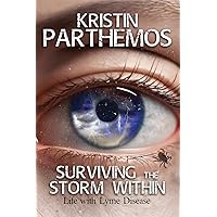 Surviving the Storm Within: Life with Lyme Disease Surviving the Storm Within: Life with Lyme Disease Paperback Kindle