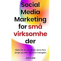 Social Media Marketing for små virksomheder: Sådan får du nye kunder, tjener flere penge og skiller dig ud fra mængden (Danish Edition)