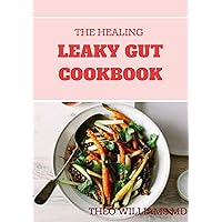 THE HEALING LEAKY GUT COOKBOOK: Leaky Gut May Be the Unknown Cause of Your Health Problems and Here is Surprising Steps to Cure It Through Dieting THE HEALING LEAKY GUT COOKBOOK: Leaky Gut May Be the Unknown Cause of Your Health Problems and Here is Surprising Steps to Cure It Through Dieting Kindle Paperback