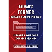 Taiwan's Former Nuclear Weapons Program: Nuclear Weapons On-Demand