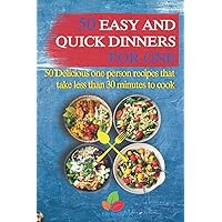 50 Easy And Quick Dinners For One - 50 Delicious one person recipes that take less than 30 minutes to cook 50 Easy And Quick Dinners For One - 50 Delicious one person recipes that take less than 30 minutes to cook Paperback Kindle