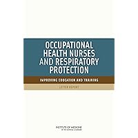 Occupational Health Nurses and Respiratory Protection:Improving Education and Training: Letter Report Occupational Health Nurses and Respiratory Protection:Improving Education and Training: Letter Report Kindle Paperback
