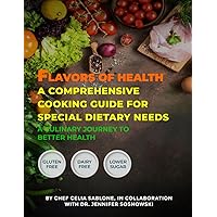 Flavors Of Health A Comprehensive Cooking Guide For Special Dietary Needs: A Culinary Journey To Better Health Flavors Of Health A Comprehensive Cooking Guide For Special Dietary Needs: A Culinary Journey To Better Health Paperback Kindle Hardcover