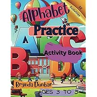 Alphabet Practice Activities & Coloring Book: Preschool Activity Learning Experience Focusing on Preschool Kids Stressing Tracing, Coloring, and the ... Day Gift. Relaxing and Stress Reliever.