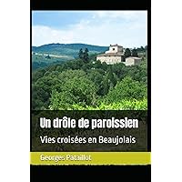 Un drôle de paroissien: Vies croisées en Beaujolais (French Edition) Un drôle de paroissien: Vies croisées en Beaujolais (French Edition) Paperback