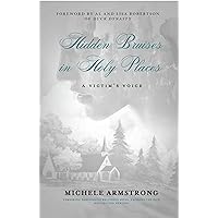 Hidden Bruises in Holy Places: A Victim’s Voice: Unmasking Narcissistic Religious Abuse. Exposing the Pain. Healing the Hurting Hidden Bruises in Holy Places: A Victim’s Voice: Unmasking Narcissistic Religious Abuse. Exposing the Pain. Healing the Hurting Paperback Kindle