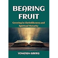 Bearing Fruit: Growing in Christlikeness and Spiritual Maturity Bearing Fruit: Growing in Christlikeness and Spiritual Maturity Kindle Paperback Hardcover