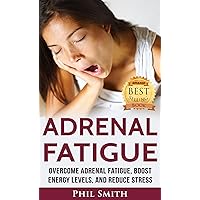 Adrenal Fatigue: Overcome Adrenal Fatigue Syndrome, Boost Energy Levels, and Reduce Stress (Adrenal Fatigue Syndrome, Reduce Stress, Adrenal Fatigue Diet, Adrenal Reset Diet Book 1) Adrenal Fatigue: Overcome Adrenal Fatigue Syndrome, Boost Energy Levels, and Reduce Stress (Adrenal Fatigue Syndrome, Reduce Stress, Adrenal Fatigue Diet, Adrenal Reset Diet Book 1) Kindle Audible Audiobook Paperback