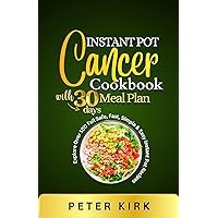 Instant Pot Cancer Cookbook With Meal Plan: Explore Over 100 Fail Safe, Fast , Simple & Easy Instant Pot Recipes for Beginners And Intermediate Users (Nourishing Wellness Series For Seniors 3) Instant Pot Cancer Cookbook With Meal Plan: Explore Over 100 Fail Safe, Fast , Simple & Easy Instant Pot Recipes for Beginners And Intermediate Users (Nourishing Wellness Series For Seniors 3) Kindle Paperback
