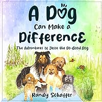 A Dog Can Make A Difference (The Adventures of Jesse the Do-Good Dog)