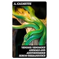 Venoms: Venomous Animals and Antivenomous Serum-therapeutics Venoms: Venomous Animals and Antivenomous Serum-therapeutics Kindle Hardcover Paperback MP3 CD Library Binding