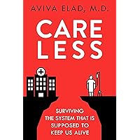 Careless: A Doctor Shares Firsthand How Our Healthcare System is Sick, and the Ways We Can Heal It Careless: A Doctor Shares Firsthand How Our Healthcare System is Sick, and the Ways We Can Heal It Kindle Paperback