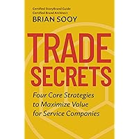 Trade Secrets: Four Core Strategies to Maximize Value for Service Companies Trade Secrets: Four Core Strategies to Maximize Value for Service Companies Kindle Paperback