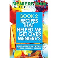 Meniere Man In The Kitchen. Book 2. Recipes That Helped Me Get Over Meniere's.: Delicious Low Salt Recipes From Our Family Kitchen Meniere Man In The Kitchen. Book 2. Recipes That Helped Me Get Over Meniere's.: Delicious Low Salt Recipes From Our Family Kitchen Paperback Kindle Hardcover
