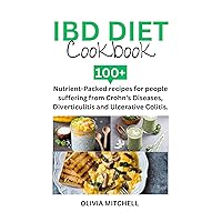 IBD DIET COOKBOOK: 100+ Nutrient-Packed recipes for people suffering from Crohn's Diseases, Diverticulitis and Ulcerative Colitis. IBD DIET COOKBOOK: 100+ Nutrient-Packed recipes for people suffering from Crohn's Diseases, Diverticulitis and Ulcerative Colitis. Kindle Paperback