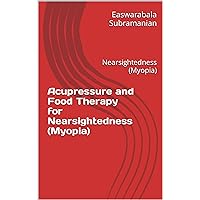 Acupressure and Food Therapy for Nearsightedness (Myopia): Nearsightedness (Myopia) (Common People Medical Books - Part 3 Book 153) Acupressure and Food Therapy for Nearsightedness (Myopia): Nearsightedness (Myopia) (Common People Medical Books - Part 3 Book 153) Kindle Paperback