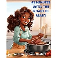 45 Minutes Until the Roast is Ready 45 Minutes Until the Roast is Ready Paperback