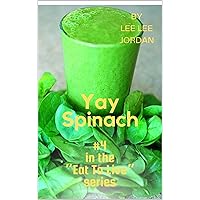 Yay Spinach (EAT TO LIVE) Yay Spinach (EAT TO LIVE) Kindle