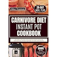 Carnivore Diet Instant Pot Cookbook: The Complete Guide to Quick and Easy High-Protein Recipes to Improve Your Health, Boost Energy and Achieve Rapid ... 28-Day Meal Plan (CARNIVORE EATING MADE EASY) Carnivore Diet Instant Pot Cookbook: The Complete Guide to Quick and Easy High-Protein Recipes to Improve Your Health, Boost Energy and Achieve Rapid ... 28-Day Meal Plan (CARNIVORE EATING MADE EASY) Paperback Kindle