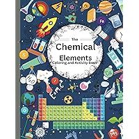 The Chemical, Elements, Coloring & Activity Book: A Fun and Interactive Guide to the World of Chemistry