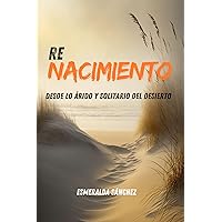 Renacimiento: Desde lo Arido y Solitario del Desierto (Spanish Edition) Renacimiento: Desde lo Arido y Solitario del Desierto (Spanish Edition) Kindle