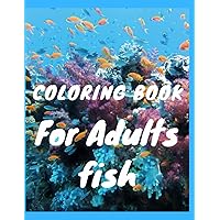 Coloring Book For Adults Fish: Fishing with Coloring Book in the sea,fish activity book for relaxing with amazing colors