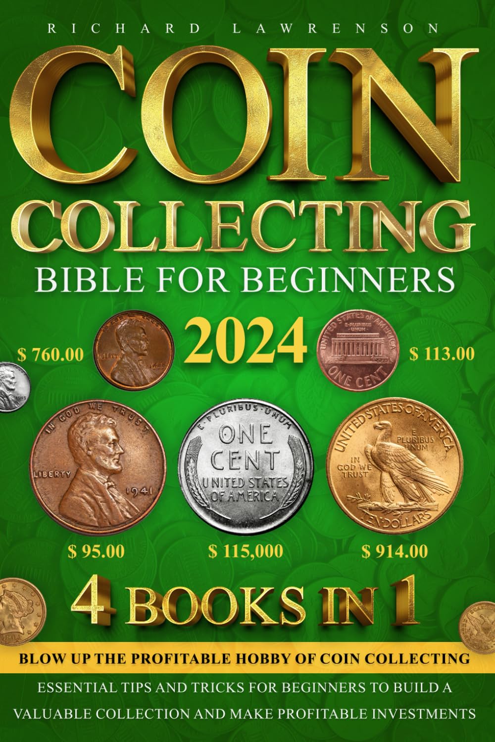 Coin Collecting Bible for Beginners: [4 in 1] Blow up the Profitable Hobby of Coin Collecting: Essential Tips and Tricks for Beginners to Build a Valuable Collection and Make Profitable Investments